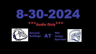 8302024  AUDIO ONLY  Berwick Bulldogs At Mid Valley Spartans [upl. by King]