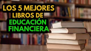 Los 5 Mejores LIBROS De EDUCACIÓN FINANCIERA Que Cambiarán Tu VIDA  Educación Financiera [upl. by Quince]