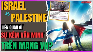 Israel Palestine Hamas liên quan gì Văn hoá mạng VN KÉM DLDBTT [upl. by Beghtol]