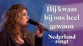 Nederland Zingt Hij kwam bij ons heel gewoon [upl. by Abijah680]