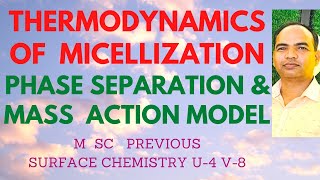 THERMODYNAMICS OF MICELLIZATIONPHASE SEPARATION amp MASS ACTION MODEL surfacechemistry M Sc U4 V8 [upl. by Rebekkah]