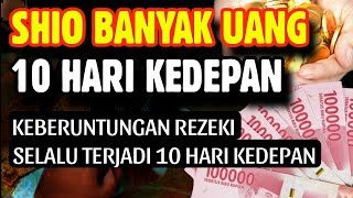 SHIO BANYAK UANG MELIMPAH REZEKINYA 10 HARI KEDEPAN [upl. by Cut]