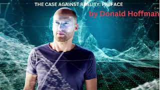 The Case Against Reality Preface by Donald D Hoffman [upl. by Hpejsoj]