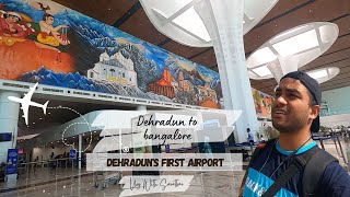 Dehraduns Airport  Dehradun To Bangalore  Vlog With Saratkar [upl. by Dixon130]