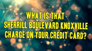 Sherrill Boulevard Knoxville TN Charge On Credit Card Might Be Not What You Think It Is [upl. by Ived]