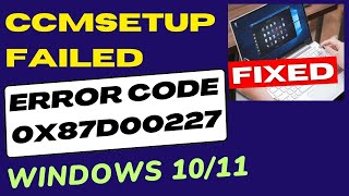 CcmSetup Failed Error Code 0x87d00227 in Windows 10  11 Fixed [upl. by Aicats501]