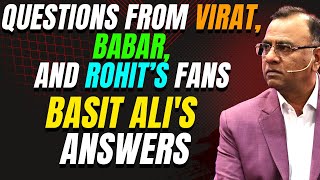 Questions from Virat Babar and Rohits Fans  Basit Alis Answers [upl. by Hamas]