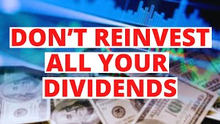 Why You SHOULDNT Reinvest All Your Dividends [upl. by Ardnait]