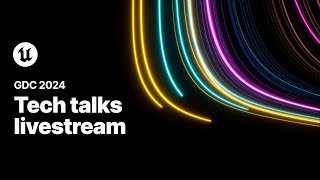 Tech Talks Livestream  Epic Games  GDC 2024 [upl. by Viehmann]