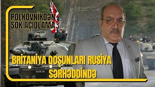 Polkovnik danışdıBritaniya qoşunları Rusiya sərhəddində [upl. by Ateuqirne]