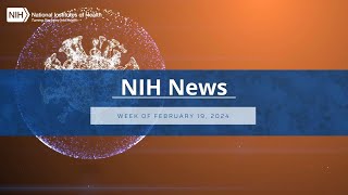 NIH News – Week of February 19 2024 [upl. by Leahey662]