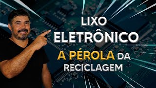 LIXO ELETRÔNICO a pérola da reciclagem  Viver de Reciclagem [upl. by Analos]