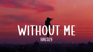 Without Me  Halsey Lyrics [upl. by Nonohcle]