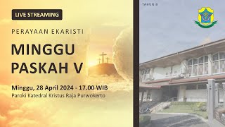 Misa Minggu Paskah V  Minggu 28 April 2024  1700 WIB  Katedral Purwokerto [upl. by Tchao]