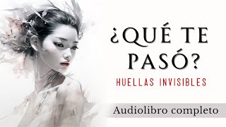 ¿Qué te pasó Huellas invisibles  Audiolibro completo en español [upl. by Airel]