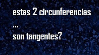 Circunferencias tangentes demostrar que las circunferencias son tangentes [upl. by Behm502]