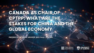 Canada as Chair of CPTPP What are the Stakes for China and the Global Economy [upl. by Weitzman591]