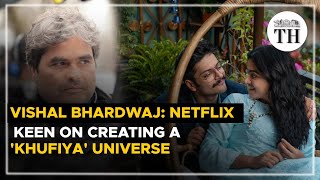 Vishal Bhardwaj  Netflix keen on creating a Khufiya universe  The Hindu Cinema [upl. by Chud10]