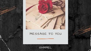 Ishmael  Message to you [upl. by Matilde]