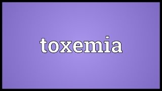 Toxemia Meaning [upl. by Adehsor]