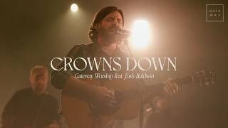 Crowns Down  feat Josh Baldwin  Gateway Worship [upl. by Hael]