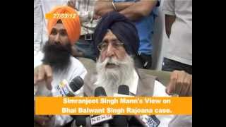 270312 Simranjit Singh Mann views on Bhai Balwant Singh Rajoana [upl. by Kally]