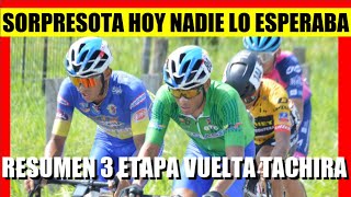 SORPRESOTA HOY RESUMEN 3 ETAPA VUELTA al TACHIRA 2024 [upl. by Sunny]