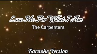 LOVE ME FOR WHAT I AM THE CARPENTERS  Karaoke [upl. by Benedikta]