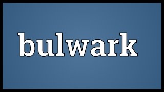 Bulwark Meaning [upl. by Aekin582]