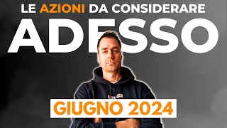 Le Azioni da prendere in considerazione per GIUGNO 2024 investimenti finanza finanzapersonale [upl. by Krigsman]