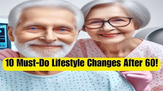 10 Common Lifestyle Changes Necessary After the 60s A Comprehensive Guide for Health and Wellbeing [upl. by Naihtsirc879]