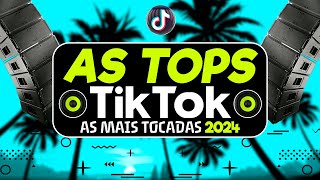 AS TOPS DO TIKTOK 2024  AS MAIS TOCADAS 2024  SELEÇÃO HITS DO TIKTOK  VERÃO AS MELHORES 2024 [upl. by Aiak]