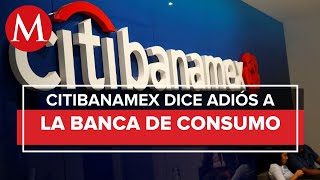 Citibanamex deja banca de consumo y empresarial en México [upl. by Niwri]