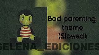 Bad parenting theme Slowed [upl. by Aicittel]