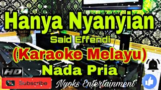 HANYA NYANYIAN  Said Effendi Karaoke Melayu  Nada Pria  FISDO Minor [upl. by Adnuahsar]