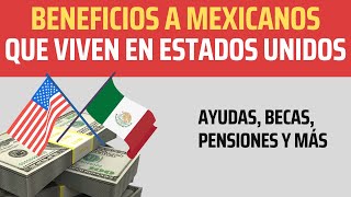 BENEFICIOS para MEXICANOS que residen en ESTADOS UNIDOS que entrega el Gobierno de México [upl. by Campy]