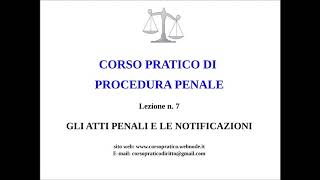 7 GLI ATTI PENALI E LE NOTIFICAZIONI [upl. by Ynnahc]