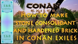 Conan Exiles  STONE CONSOLIDANT and HARDENED BRICK  How to Make [upl. by January548]