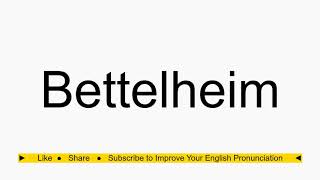 How to pronounce Bettelheim [upl. by Noyr660]