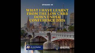 Episode 46 What I have learnt from the Low Carb Down Under Conference 2024 [upl. by Noak517]