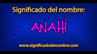 Significado de Anahí  ¿Qué significa Anahí [upl. by Birmingham]