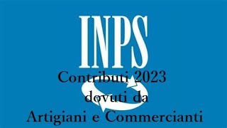 I CONTRIBUTI INPS 2023 DOVUTI DA ARTIGIANI E COMMERCIANTI [upl. by Nnairrek]