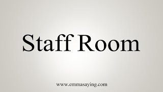 How To Say Staff Room [upl. by Mirth]