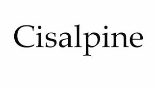 How to Pronounce Cisalpine [upl. by Kopaz]