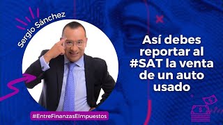 Así debes reportar al SAT la venta de un auto usado [upl. by Enaujed895]