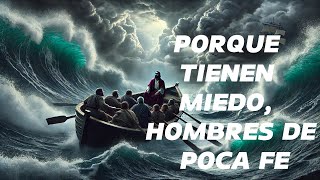 PORQUE TIENEN MIEDO HOMBRES DE POCA FE [upl. by Moskow]