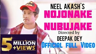 NOJONAKE NUBUJAKE  NEEL AKASH  OFFICIAL VIDEO [upl. by Enomrej153]