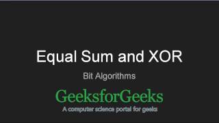 Equal Sum and XOR  GeeksforGeeks [upl. by Cowley266]