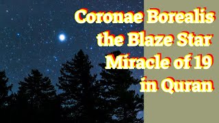 Coronae Borealis  the Blaze Star  Miracle of 19 in Quran [upl. by Odelle]