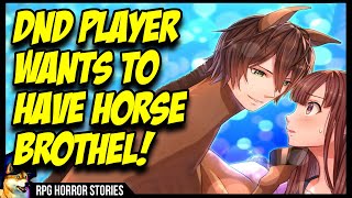 DnD Player Wants A HORSE BROTHEL  rrpghorrorstories [upl. by Acitel]